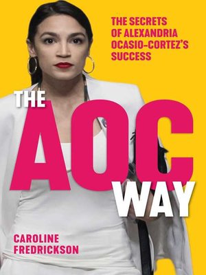 cover image of The AOC Way: the Secrets of Alexandria Ocasio-Cortez's Success